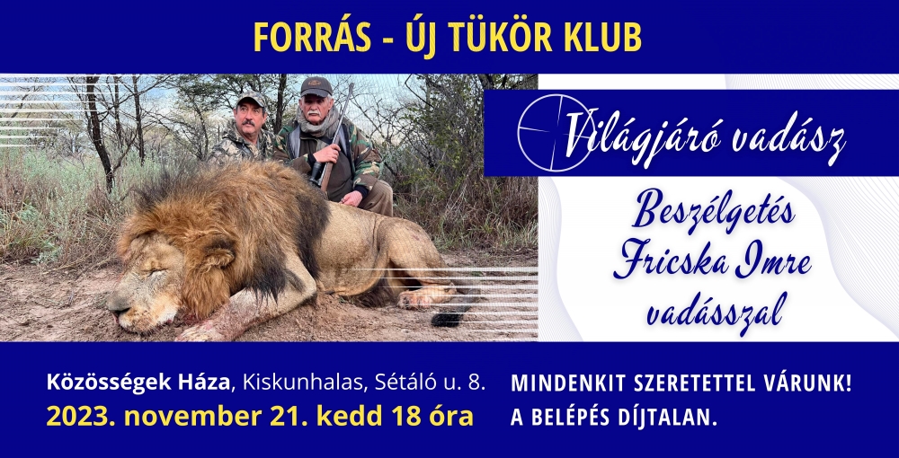 Forrás - Új Tükör Klub: Világjáró vadász - Beszélgetés Fricska Imre vadásszal